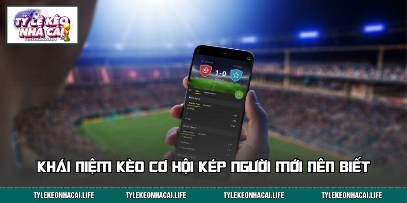 Khái niệm kèo cơ hội kép người mới nên biết